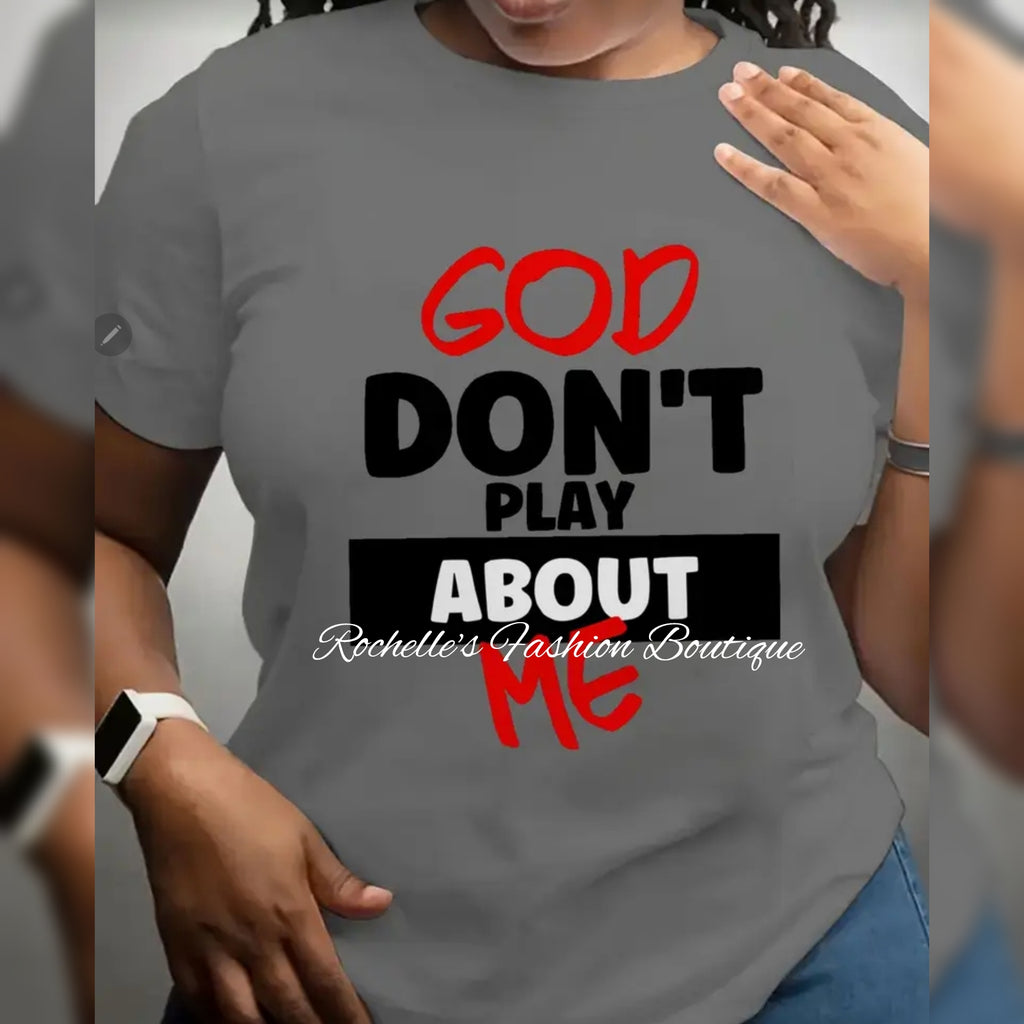 Grey God Don't Play About Me T-Shirt
